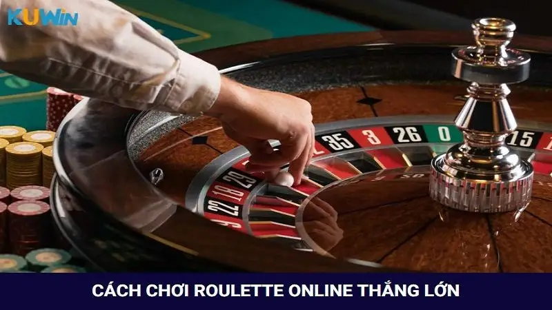 Bật mí cách chơi roulette đơn giản từ A - Z