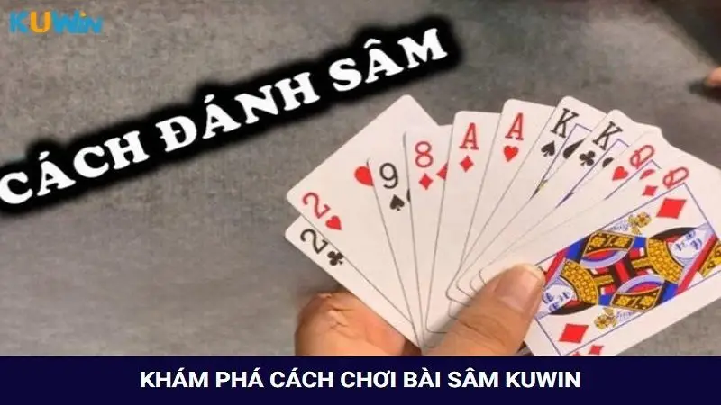 Khám phá cách chơi bài Sâm từ A - Z cho tân thủ